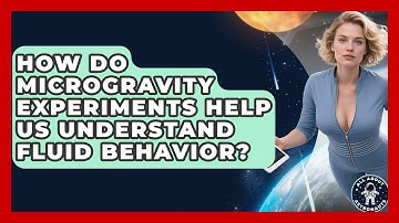 How Do Microgravity Experiments Help Us Understand Fluid Behavior? | All About Astronauts News