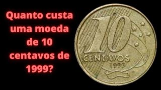 10 centavos 1999, cada dia mais valorizada!!!