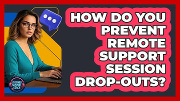 How Do You Prevent Remote Support Session Drop-outs? - Customer Support Coach