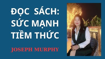 Sức Mạnh Tiềm Thức: Chương 2: Quá Trình Làm Việc Của Tâm Thức