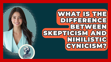 What Is The Difference Between Skepticism And Nihilistic Cynicism? - Philosophy Beyond