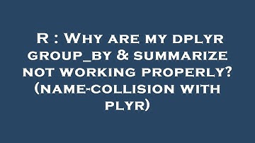 R : Why are my dplyr group_by & summarize not working properly? (name-collision with plyr)