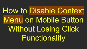 How to Disable Context Menu on Mobile Button Without Losing Click Functionality
