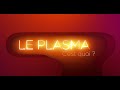 Le plasma cest quoi  episode 2  les pouvoirs du sang