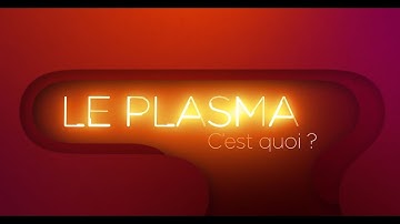 "Le Plasma, c