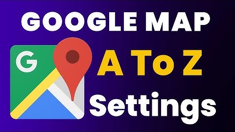 Google Map Ki Sabhi Settings || Google Map All Settings || Google Map A To Z Settings 2022