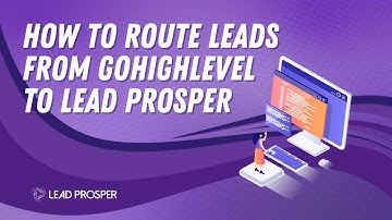 How to Route Leads Directly from GoHighLevel to Lead Prosper