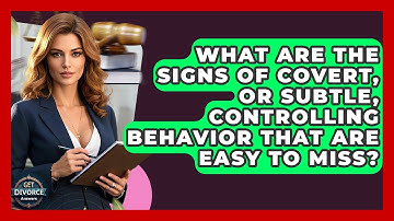 What Are The Signs Of Covert, Or Subtle, Controlling Behavior That Are Easy To Miss?