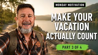 Make Your Vacation Actually Count