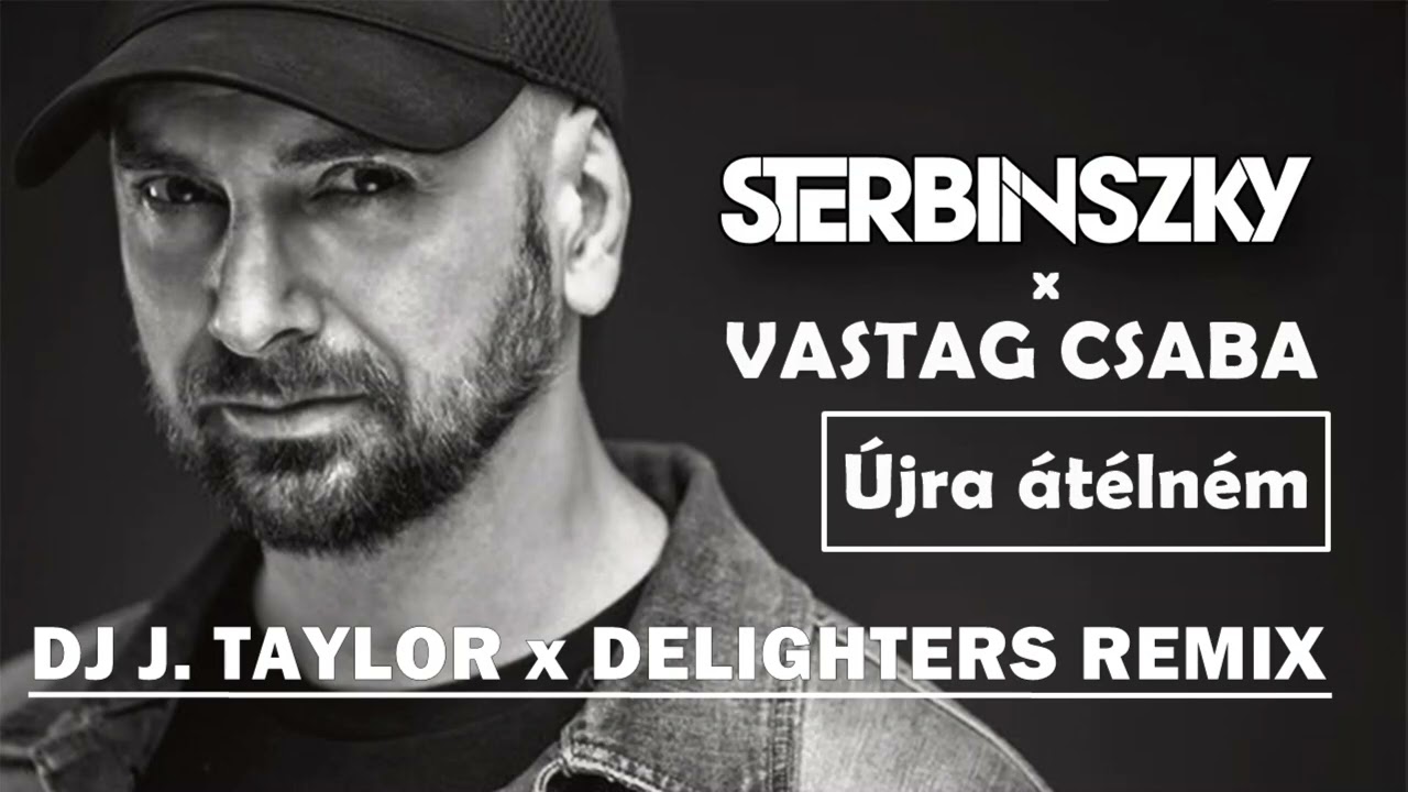 Sterbinszky x Vastag Csaba - Újra Átélném (DJ J. Taylor x Delighters Remix)
