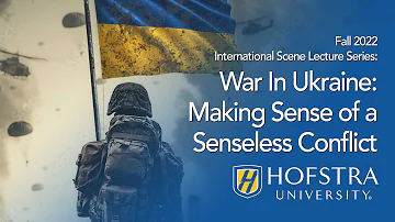 Fall 2022 International Scene Lecture Series: War In Ukraine: Making Sense of a Senseless Conflict