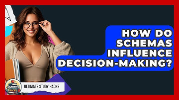 How Do Schemas Influence Decision-making? - Ultimate Study Hacks