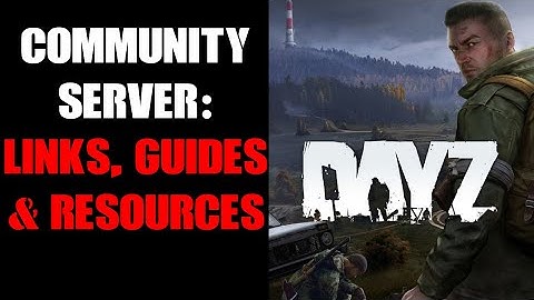 Basic Tools, Resources, Guides & Best Practices To Help You Learn & Mod Your DayZ Community Server