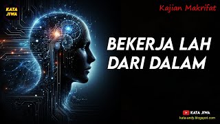 BEKERJA LAH DARI DALAM AGAR KEINGINAN MUDAH TERKABUL | Kata Jiwa