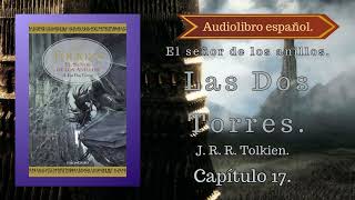 El Señor de los Anillos. Las Dos Torres. J. R. R. Tolkien. Capítulo 17. Audiolibro.
