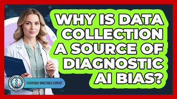 Why Is Data Collection A Source Of Diagnostic AI Bias?