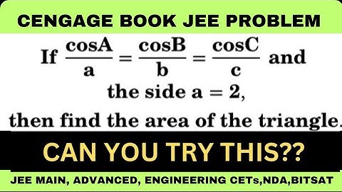 If cosA/a = cosB/b = cosC/c and side a=2, then find the area of the triangle.| CENGAGE BOOK Problem