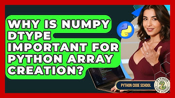 Why Is NumPy Dtype Important For Python Array Creation? - Python Code School