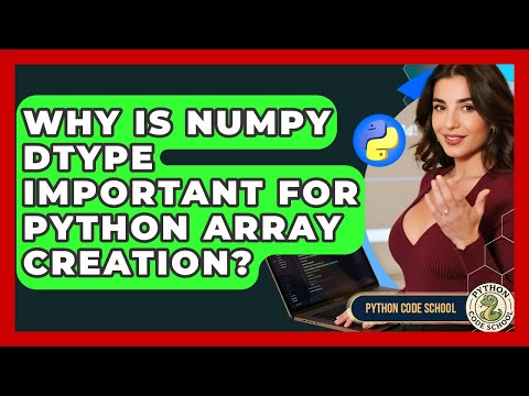 Why Is NumPy Dtype Important For Python Array Creation? - Python Code School