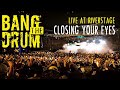 BANG THE DRUM - Closing Your Eyes