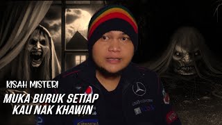 SUMPAHAN MUKA BURUK SETIAP KALI NAK KHAWIN