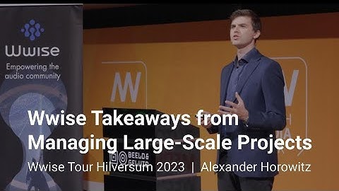 Wwise Takeaways from Managing Large-Scale Projects | Wwise Tour Hilversum 2023