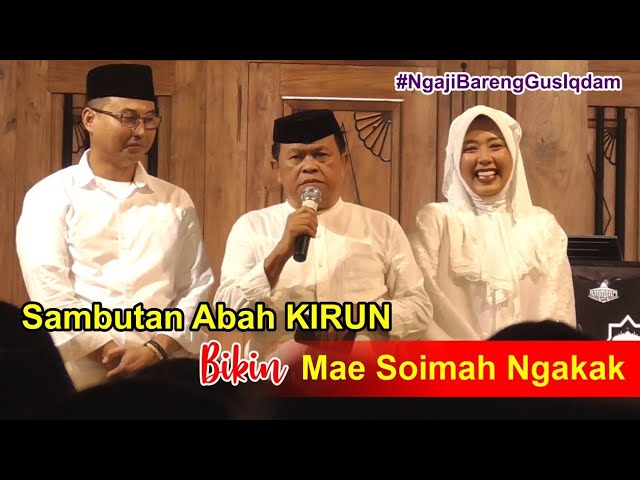 SAMBUTAN ABAH KIRUN BIKIN NGAKAK SOIMAH DAN SUAMI | SPESIAL NGAJI BERSAMA GUS IQDAM class=