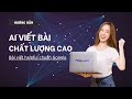 Hướng dẫn sử dụng AI viết các bài chất lượng, theo tiêu chuẩn helpful Google