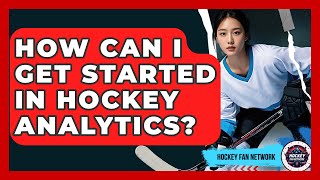 How Can I Get Started In Hockey Analytics - Hockey Fan Network