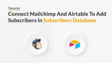Quickwork | Tutorial: Add New Mailchimp Subscribers To Airtable