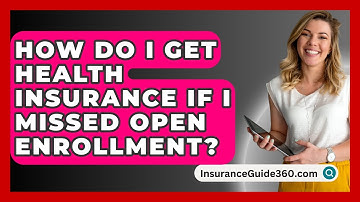 How Do I Get Health Insurance If I Missed Open Enrollment? -  InsuranceGuide360.com