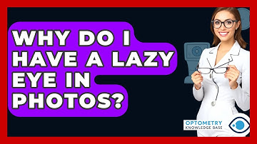 Why Do I Have A Lazy Eye In Photos? - Optometry Knowledge Base