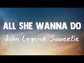 All She Wanna Do - John Legend, Saweetie(Letra)🎧