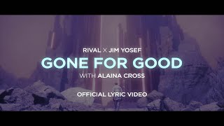 Rival x Jim Yosef - Gone For Good (w/ Alaina Cross) [Official Lyric Video]
