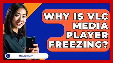 Why Is VLC Media Player Freezing? - Be App Savvy