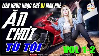 Lk Ăn Chơi Tù Tội DJ Max Phê | Những Chế Khúc Đi Vào Lòng Người Vol1 - Vol2