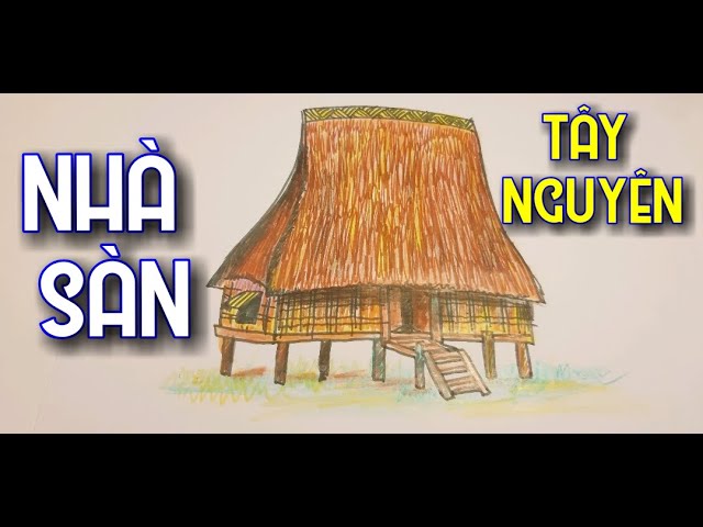 VẼ NHÀ SÀN TÂY NGUYÊN - YouTube