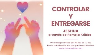 CONTROLAR Y ENTREGARSE | Jeshua a través de Pamela Kribbe