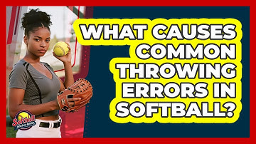 What Causes Common Throwing Errors In Softball?