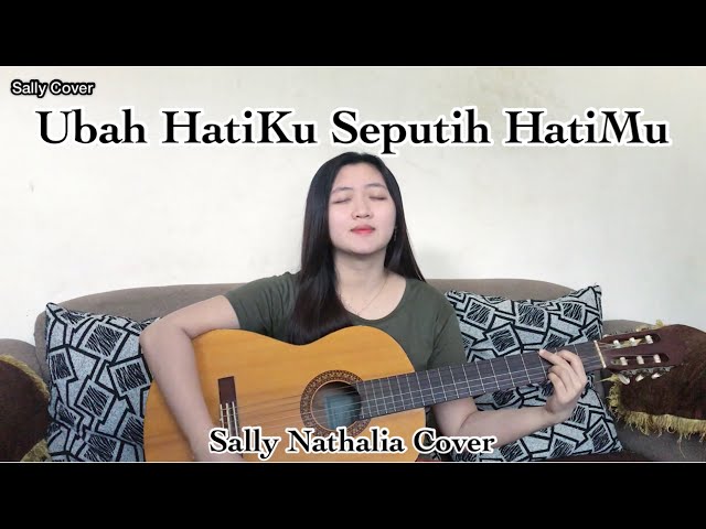 Ubah Hatiku Seputih HatiMu (Sally Nathalia Cover) class=