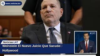 Weinstein: El Nuevo Juicio Que Sacude Hollywood