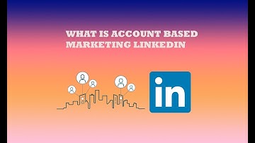 What is account based marketing linkedin - abm linkedin ads (Informative)