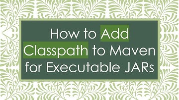 How to Add Classpath to Maven for Executable JARs