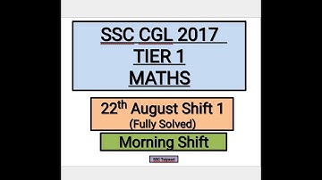 SSC CGL 2017 Tier 1 Maths solved paper ( 22th August , Evening Shift)