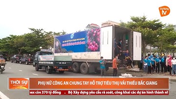 PHỤ NỮ CÔNG AN CHUNG TAY HỖ TRỢ TIÊU THỤ VẢI THIỀU BẮC GIANG
