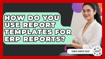 How Do You Use Report Templates For ERP Reports? - Admin Career Guide