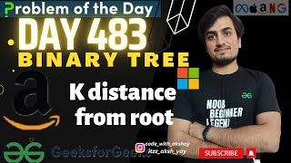 Information D-483  K distance from root | gfg potd | GeeksForGeeks | 03 May Guide