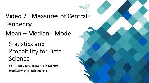 Video 7 : Central Tendency - Mean, Median & Mode - Statistics and Probability for Data Science