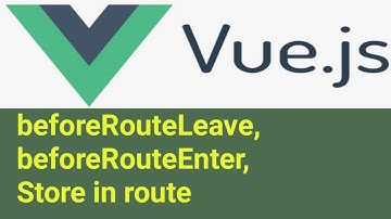 BeforeRouteLeave, BeforeRouteEnter & Store in Routes | #43 | Vuex State Management Vue js 3 in Hindi