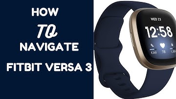 How to Navigate Fitbit Versa 3 - Walkthrough for beginners